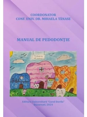 Mihaela Tanase Manual de pedodontie. - Editura: Carol Davila. 2024